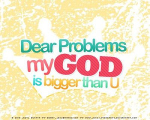 Dear problem, My God is bigger than you
