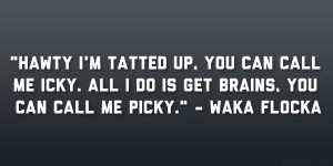 Hawty I’m tatted up, you can call me icky. All I do is get brains ...