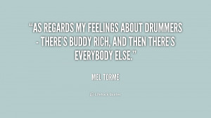 As regards my feelings about drummers - there's Buddy Rich, and then ...