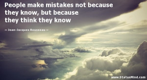 People make mistakes not because they know, but because they think ...