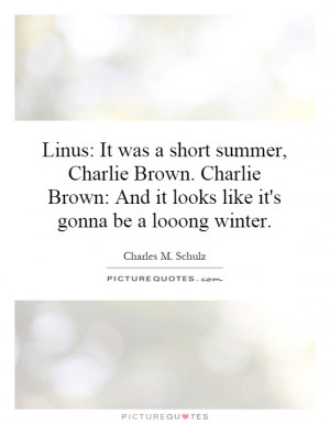 It was a short summer, Charlie Brown. Charlie Brown: And it looks like ...