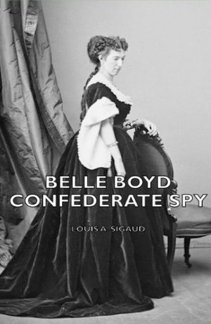 Belle Boyd - Confederate Spy