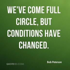 Bob Peterson - We've come full circle, but conditions have changed.
