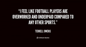 feel like football players are overworked and underpaid compared to ...