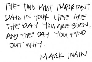 ... and the day you find out why - Mark Twain #life #purpose #quote #twain