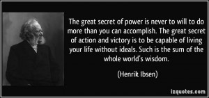 The great secret of power is never to will to do more than you can ...