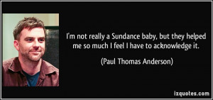 quote-i-m-not-really-a-sundance-baby-but-they-helped-me-so-much-i-feel ...