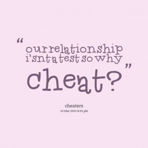 Quotes Picture: our relationship i'snt a test so why cheat?