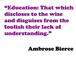 Education That Which Discloses To The Wise And Disguises