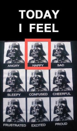Today I Feel Happy - Darth Vader Emotions