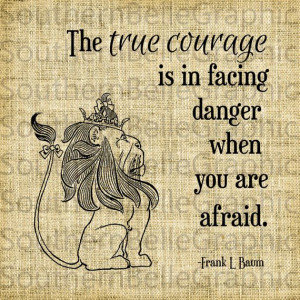 Courage//Cowardly Lion Quote//Wizard of Oz by SouthernBelleGraphic, $1 ...
