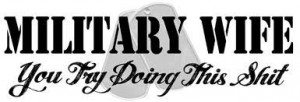 ... the hardest job in the military is actually being a military spouse