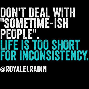 Life is too short for inconsistency.