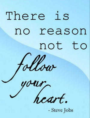 ... is no reason not to follow your heart - Steve Jobs #quote #inspiration