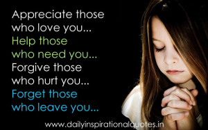 Appreciate Those Who Love You.Help Those Who Need You.Forgive Those ...