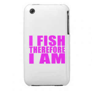 Funny Girl Fishing Quotes : I Fish Therefore I am iPhone 3 Case-Mate ...