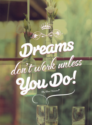 Motivational Quotes - Dreams don't work unless you do