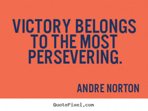 Victory Belongs To The Most Persevering”