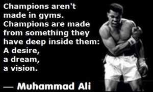 Muhammad Ali Quote Champions Aren’t Made In Gyms Are