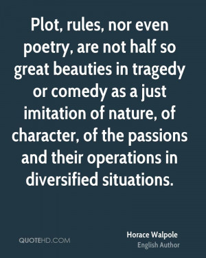 Plot, rules, nor even poetry, are not half so great beauties in ...