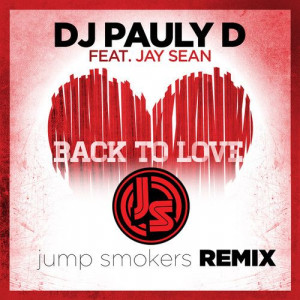 DJ Pauly D – Back To Love (Jump Smokers Remix) feat. Jay Sean