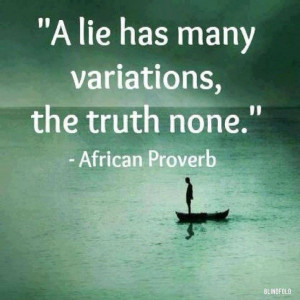 lie has many variations, the truth none.