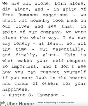 ... hearts and minds of others for your happiness. -- Hunter S Thompson