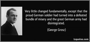 ... of misery and the great German army had disintegrated. - George Grosz