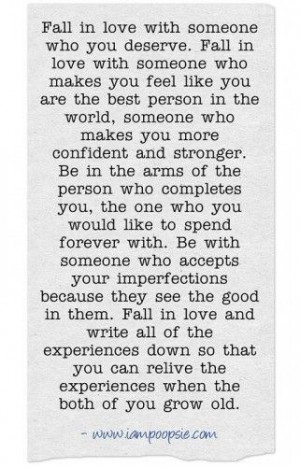 ... you deserve fall in love with someone who makes you feel like you are