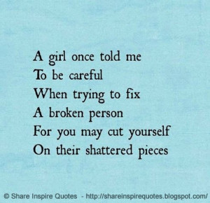 you may cut yourself on their shattered pieces. | Share Inspire Quotes ...