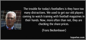 The trouble for today's footballers is they have too many distractions ...