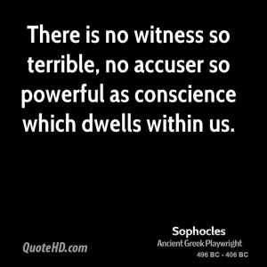 There is no witness so terrible, no accuser so powerful as conscience ...