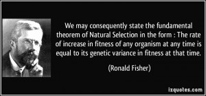 We may consequently state the fundamental theorem of Natural Selection ...