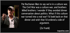 Pat Buchanan likes to say we're in a culture war. The Civil War was a ...