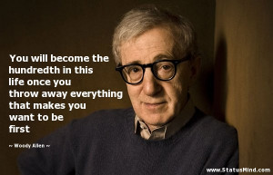 ... that makes you want to be first - Woody Allen Quotes - StatusMind.com