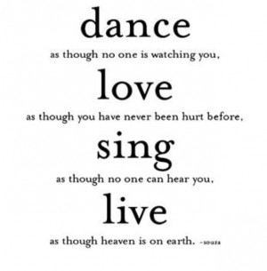 souza quote... live, love, sing, dance