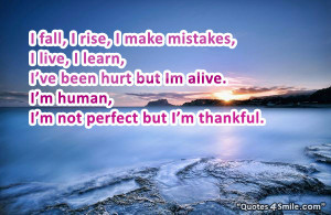 but i am alive i am human and i am not perfect but i am thankful