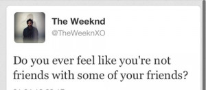 ... feelings life quotes sad quotes the weeknd quotes broken friendship