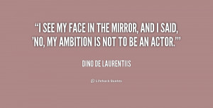 quote-Dino-De-Laurentiis-i-see-my-face-in-the-mirror-2-194299.png