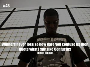 ... lose so how dare you confuse us then quote what I spit like Confucius