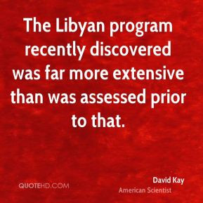 David Kay - The Libyan program recently discovered was far more ...