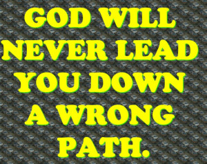 God Will Never Lead You Down A Wrong Path.Bible Quote -