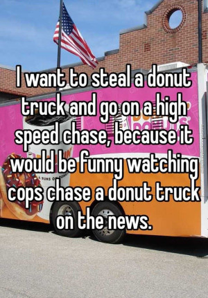 funny pics i want to steal a donut truck