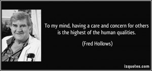 ... for others is the highest of the human qualities. - Fred Hollows
