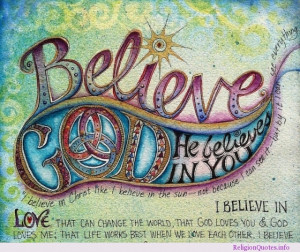Believe in God, He believes in you