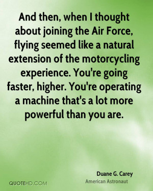 And then, when I thought about joining the Air Force, flying seemed ...