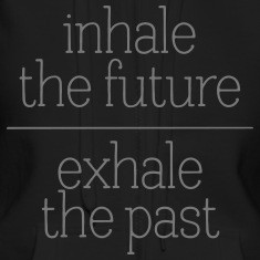Inhale The Future - Exhale The Past Hoodies & Sweatshirts