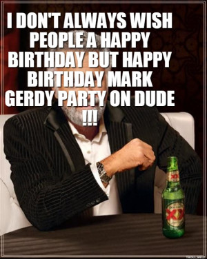Dont Always Wish People Happy Birthday But When I Do Its To