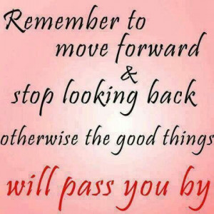 Move forward, dont live in the past