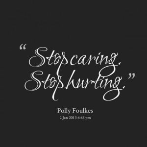 Quotes Picture: stop caring stop hurting